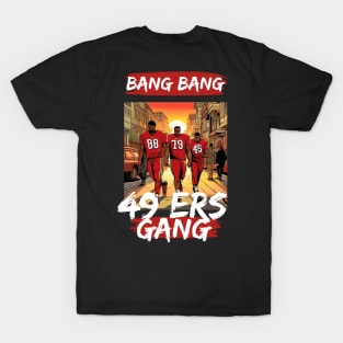 Bang Bang 49 ers Gang , 49 ers victor design T-Shirt